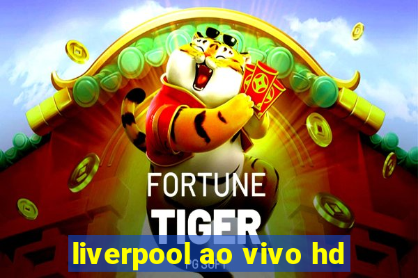 liverpool ao vivo hd